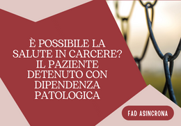  POSSIBILE LA SALUTE IN CARCERE? IL PAZIENTE DETENUTO CON DIPENDENZA PATOLOGICA